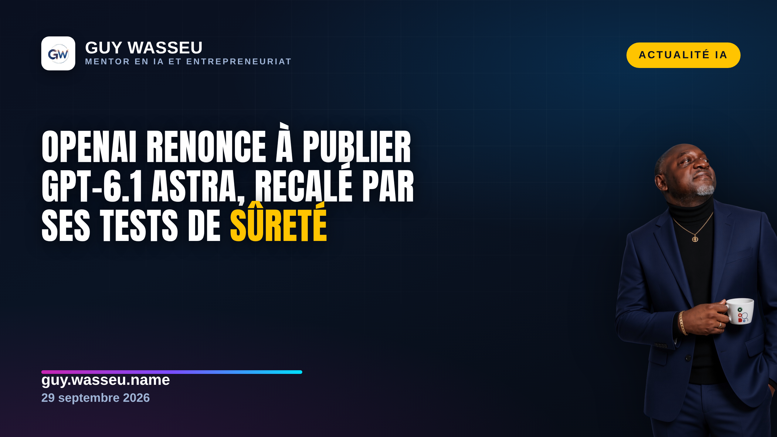 OpenAI renonce à publier GPT-6.1 Astra, recalé par ses propres tests de sûreté